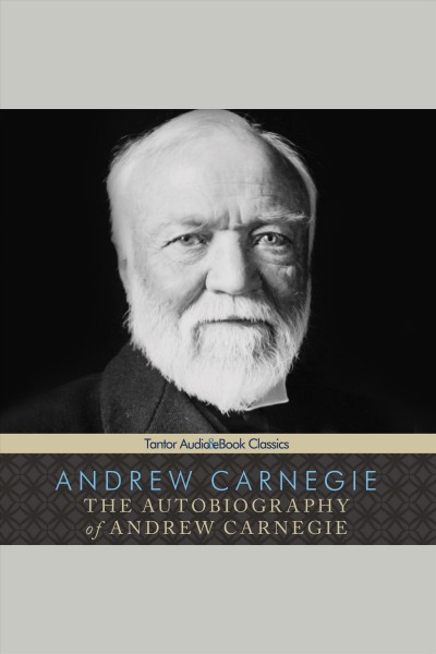 The autobiography of Andrew Carnegie [electronic resource] / Andrew Carnegie.