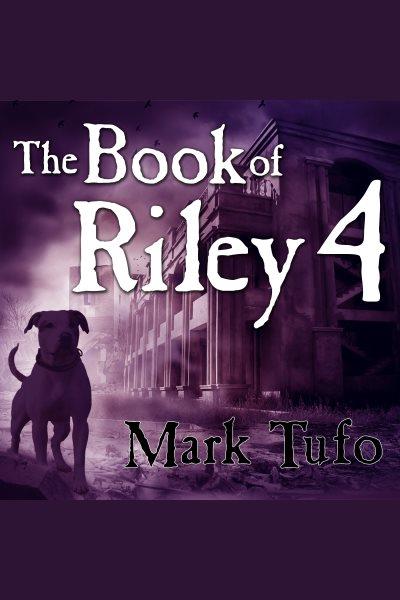 The book of riley 4 : a zombie tale [electronic resource] / Mark Tufo.