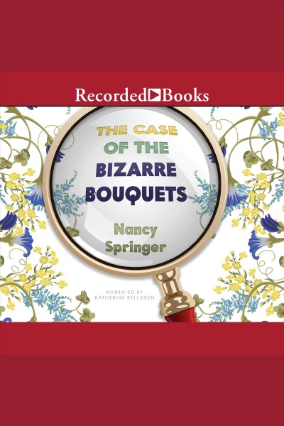 The case of the bizarre bouquets [electronic resource].