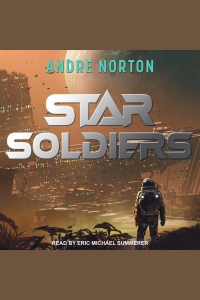 Star soldiers [electronic resource] / Andre Norton.