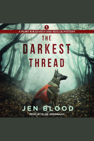 The darkest thread : a Flint K-9 mystery [electronic resource] / Jen Blood.