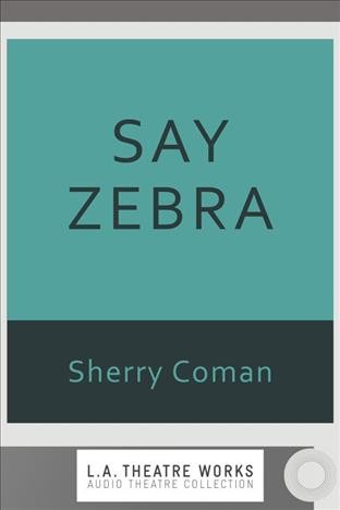 Say zebra [electronic resource] / Sherry Coman.