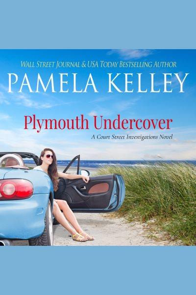 Plymouth undercover [electronic resource] / Pamela M. Kelley.