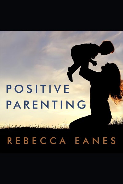 Positive parenting : an essential guide [electronic resource].