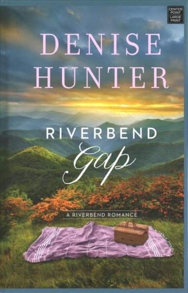 Riverbend Gap / Denise Hunter.