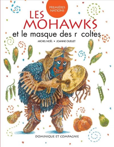 Les Mohawks et le masque des récoltes / MIchel Noël, Joanne Ouellet.