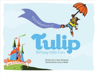 The adventures of Tulip, birthday wish fairy / written by S. Bear Bergman ; illustrations by Suzy Q Malik.