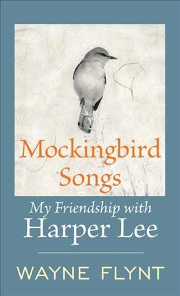 Mockingbird songs [large print] : my friendship with Harper Lee / Wayne Flynt.