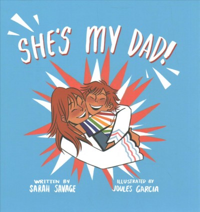 She's my dad! : a story for children who have a transgender parent or relative / Sarah Savage ; illustrated by Joules Garcia.