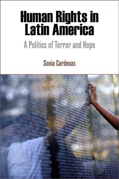 Human Rights in Latin America : a Politics of Terror and Hope / Sonia Cardenas.