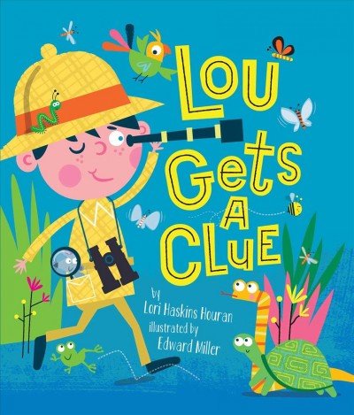 Lou gets a clue / by Lori Haskins Houran; illustrated by Edward Miller.
