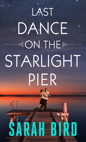 Last dance on the starlight pier / Sarah Bird.
