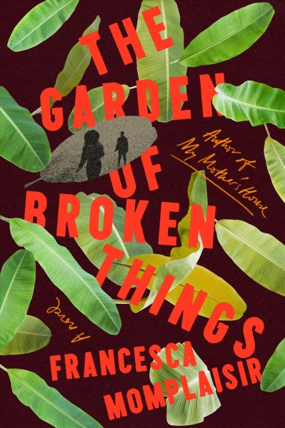 The garden of broken things / Francesca Momplaisir.