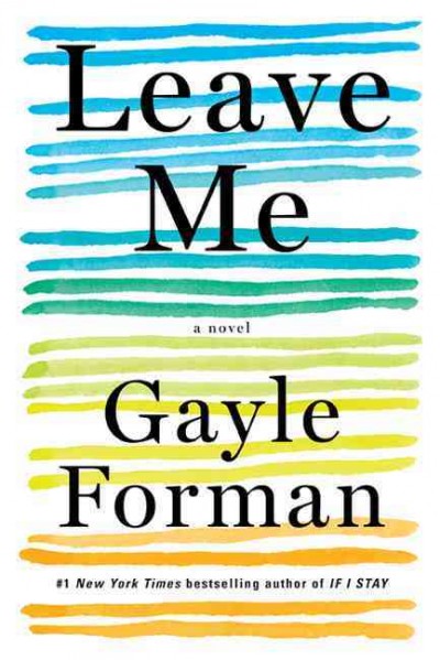 Leave me : a novel / Gayle Forman.