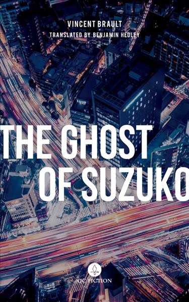 The ghost of Suzuko / Vincent Brault ; translated from the French by Benjamin Hedley.