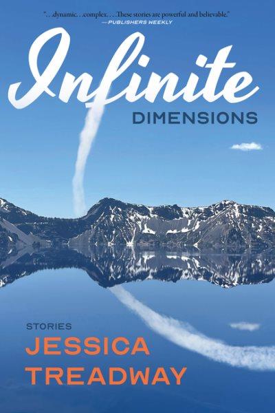Infinite dimensions : stories / by Jessica Treadway.