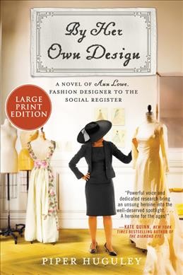By her own design : a novel of Ann Lowe, fashion designer to the social register / Piper Huguley.