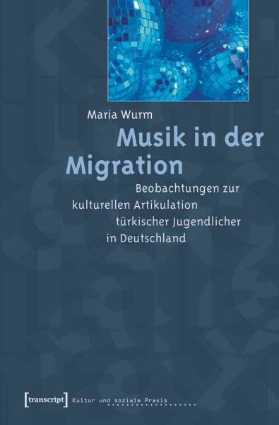 Musik in der Migration : Beobachtungen zur kulturellen Artikulation tuÌrkischer Jugendlicher in Deutschland