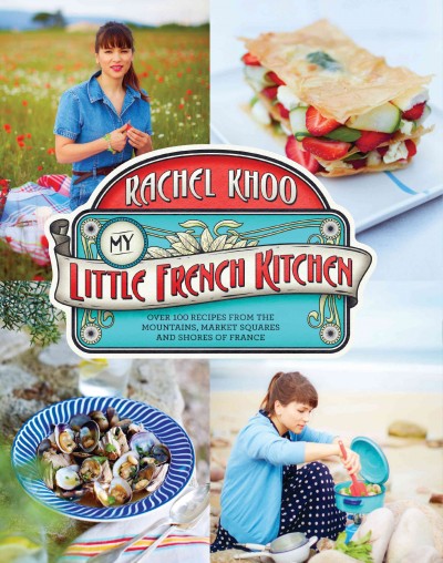 My little French kitchen : over 100 recipes from the mountains, market squares, and shores of France / Rachel Khoo ; photographs by David Loftus and illustrations by Rachel Khoo.
