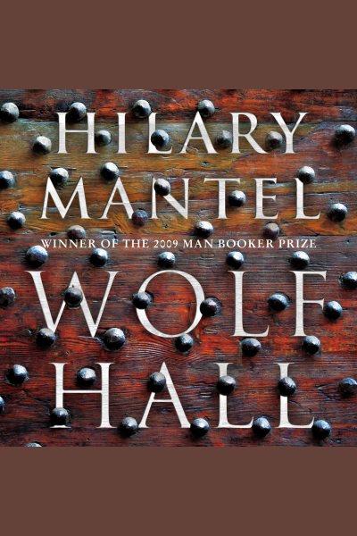 Wolf hall : a novel [electronic resource] / Hilary Mantel.