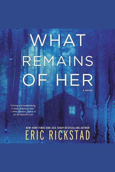 What remains of her [electronic resource] / Eric Rickstad.