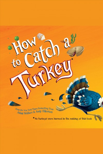 How to catch a turkey [electronic resource] / Adam Wallace.