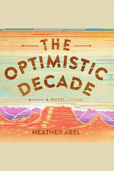 The optimistic decade : a novel [electronic resource] / Heather Abel.