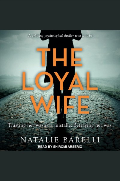 The loyal wife : a gripping psychological thriller with a twist [electronic resource] / Natalie Barelli.
