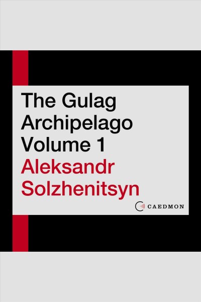 The gulag archipelago. Volume 1 [electronic resource] / Aleksandr I. Solzhenitsyn.