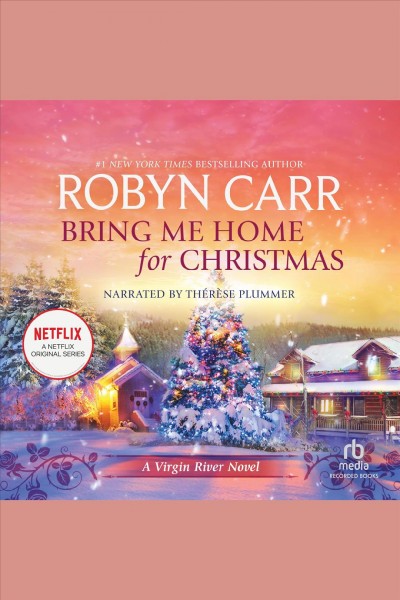 Bring me home for Christmas [electronic resource] / Robyn Carr.
