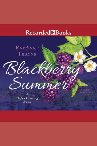 Blackberry summer [electronic resource] / RaeAnne Thayne.