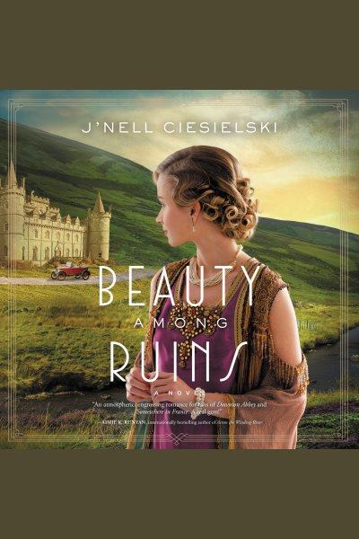 Beauty among ruins : a novel [electronic resource] / J'nell Ciesielski.