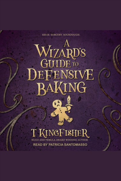 A wizard's guide to defensive baking [electronic resource] / T. Kingfisher.