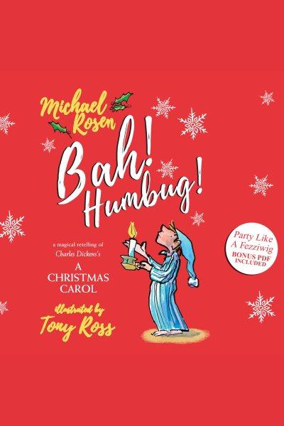 Bah! humbug! : A magical retelling of Charles Dickens's 'A Christmas carol' [electronic resource].