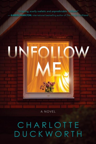 Unfollow me : a novel [electronic resource] / Charlotte Duckworth.