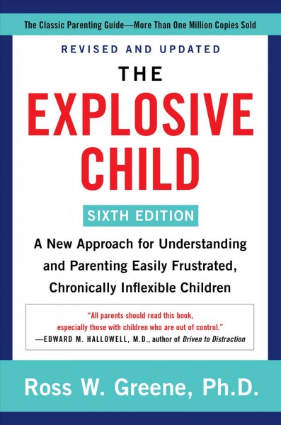The explosive child : a new approach for understanding and parenting easily frustrated, chronically inflexible children [electronic resource] / Ross W. Greene, Ph. D.