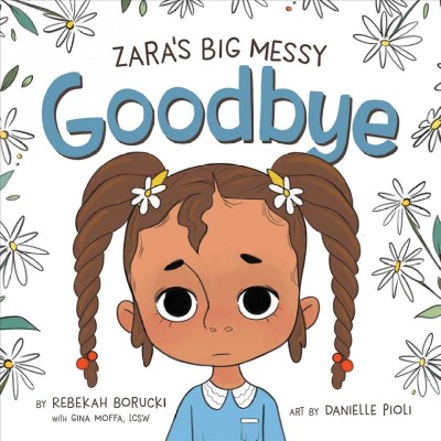 Zara's big messy goodbye / Rebekah Borucki ; illustrated by Danielle Pioli.