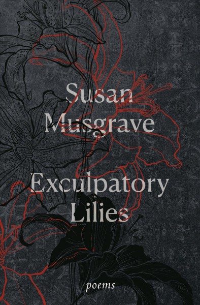 Exculpatory lilies : poems / Susan Musgrave.