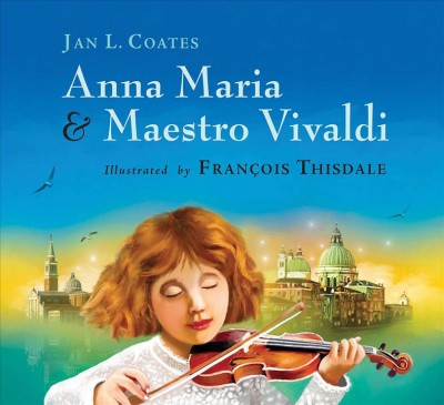 Anna Maria & Maestro Vivaldi / Jan L. Coates ; illustrated by François Thisdale.