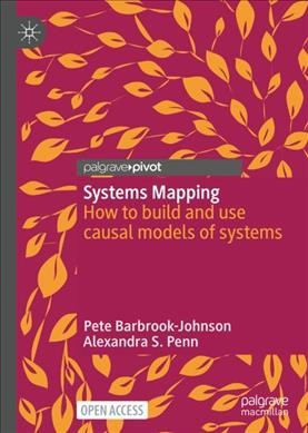 Systems Mapping : How to Build and Use Causal Models of Systems.