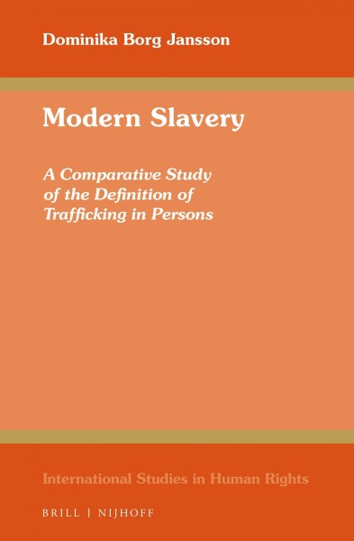 Modern slavery : a comparative study of the definition of trafficking in persons / by Dominika Borg Jansson.