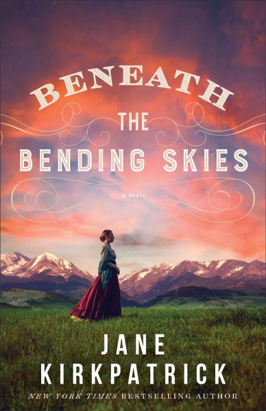 Beneath the bending skies : a novel [electronic resource] / Jane Kirkpatrick.