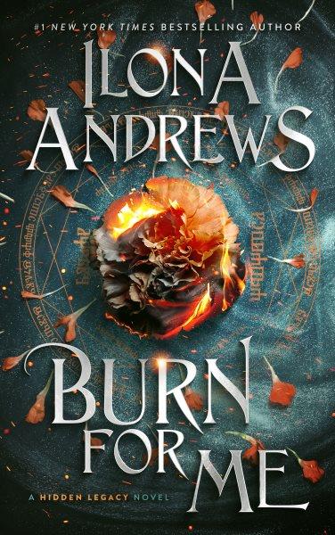 Burn for Me : a Hidden Legacy Novel [electronic resource] / Andrews, Ilona.