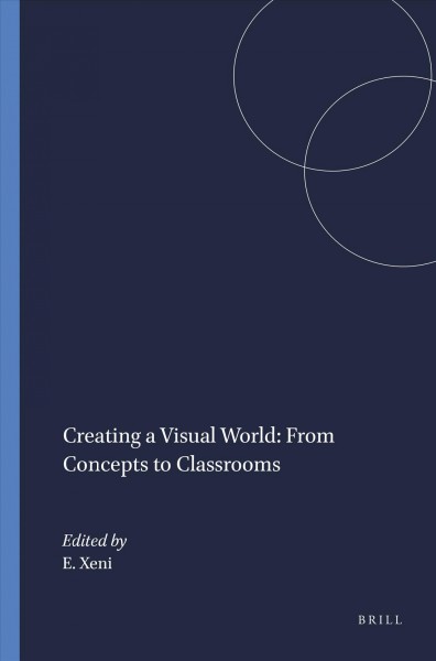 Creating a Visual World : From Concepts to Classrooms / Elena Xeni.