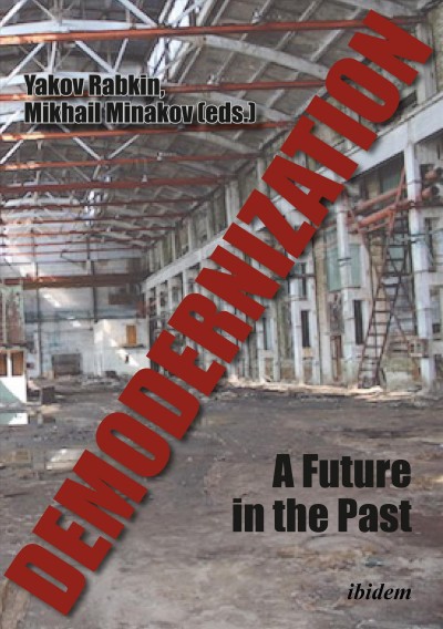Demodernization : a future in the past / Yakov Rabkin, Mikhail Minakov (eds.).
