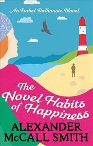 The novel habits of happiness / Alexander McCall Smith.