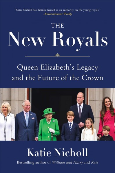 The new royals : Queen Elizabeth's legacy and the future of the crown / Katie Nicholl.