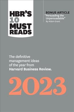 HBR's 10 must reads 2023 : the definitive management ideas of the year from Harvard Business Review / Harvard Business Review.