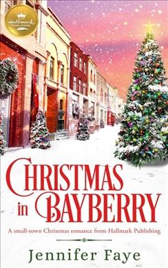 Christmas in Bayberry : a small-town Christmas romance / Jennifer Faye.