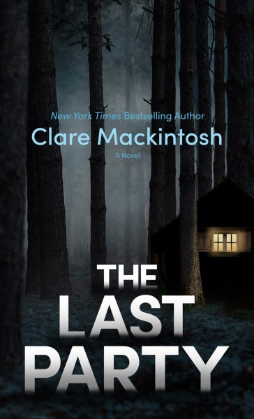 The last party : a novel / Clare Mackintosh.